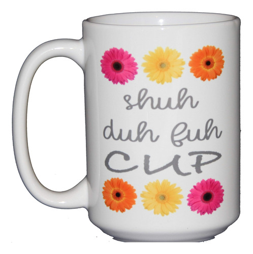 Shuh Duh Fuh Cup - Taza De Café Divertida Humor - Palabrotas