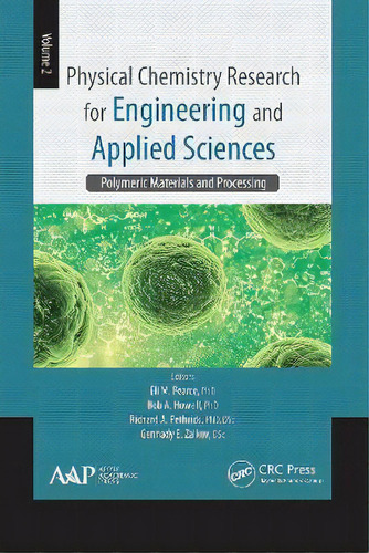 Physical Chemistry Research For Engineering And Applied Sciences, Volume Two : Polymeric Material..., De Eli M. Pearce. Editorial Apple Academic Press Inc., Tapa Blanda En Inglés