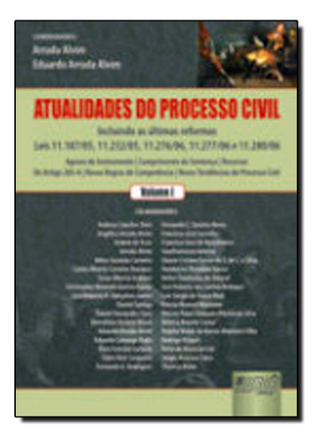 Atualidades Do Processo Civil - Incluindo As Ultimas Reformas Das Leis 11.1, De José  Eduardo Carreira Alvim. Editora Jurua, Capa Dura Em Português