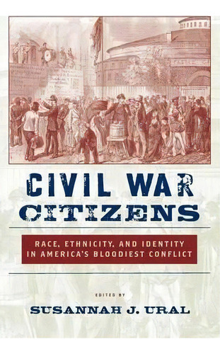 Civil War Citizens, De Susannah J. Ural. Editorial New York University Press, Tapa Blanda En Inglés