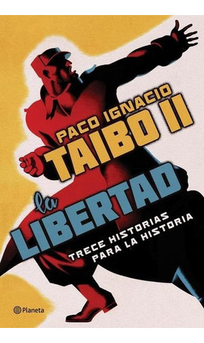 La Libertad - Trece Historias - Paco Ignacio Taibo Ii 