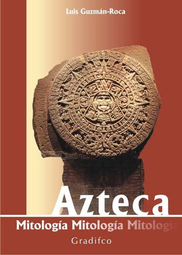 Mitologia Azteca - Luis Guzman - Roca