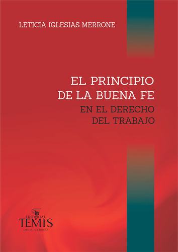 El principio de buena fe en el derecho del trabajo, de Leticia Iglesias Merrone. Serie 9583520204, vol. 1. Editorial Temis, tapa blanda, edición 2023 en español, 2023