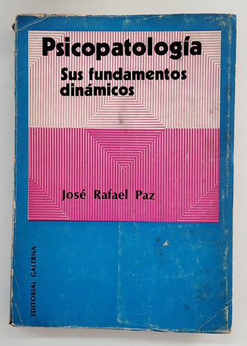 Psicopatología. Sus Fundamentos Dinámicos - José Rafael Paz