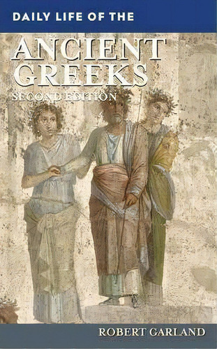 Daily Life Of The Ancient Greeks, 2nd Edition, De Robert Garland. Editorial Abc Clio, Tapa Dura En Inglés