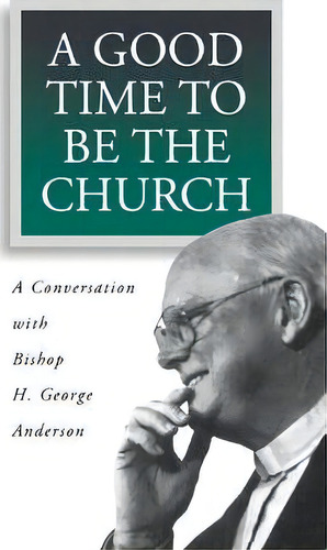 A Good Time To Be The Church, De H.g. Anderson. Editorial Augsburg Fortress, Tapa Blanda En Inglés