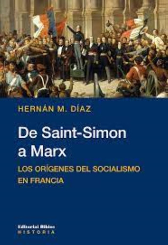 De Saint-simon A Marx Los Orígenes Del Socialismo En Francia