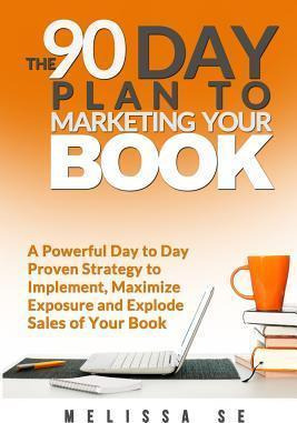 Libro The 90 Day Plan To Marketing Your Book - Melissa Se