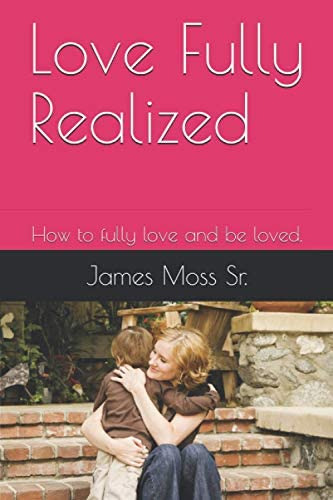 Libro:  Love Fully Realized: How To Fully Love And Be Loved.