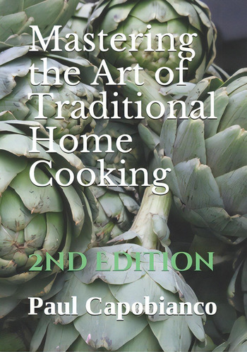 Mastering The Art Of Traditional Home Cooking: Second Edition, De Capobianco, Paul A.. Editorial Lightning Source Inc, Tapa Blanda En Inglés