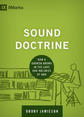 Sound Doctrine : How A Church Grows In The Love And Holin...