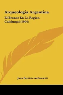 Arqueologia Argentina : Juan Bautista Ambrosetti 