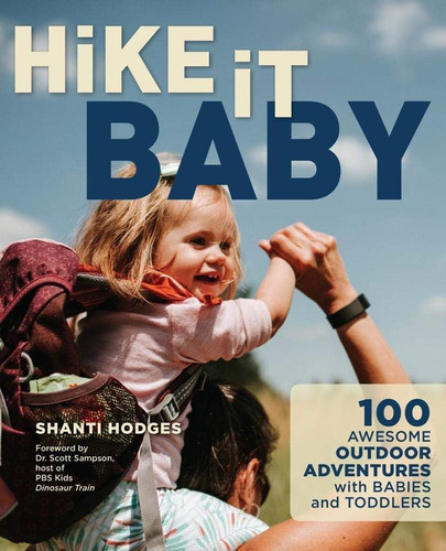 Libro: Hike It Baby: 100 Awesome Outdoor Adventures With And