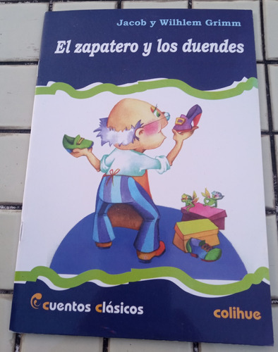 El Zapatero Y Los Duendes De Jacob Y Wihlem Grim. Colihue