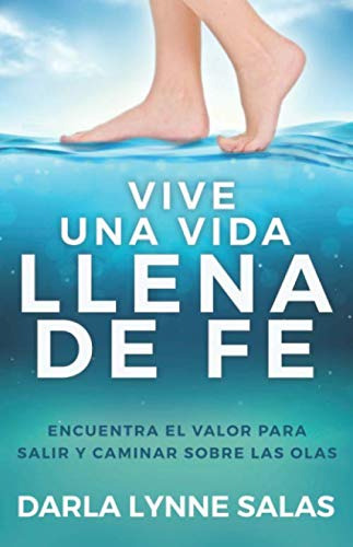 Vive Una Vida Llena De Fe: Encuentra El Valor Para Salir A C