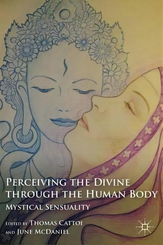 Perceiving The Divine Through The Human Body : Mystical Sensuality, De T. Cattoi. Editorial Palgrave Macmillan, Tapa Dura En Inglés