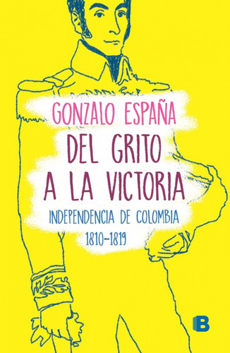 Del Grito A La Victoria Independencia De Colombia 18101819