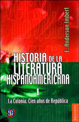 Historia De La Literatura Hispanoamericana I. La Colonia: Cien Años De República, De E. Anderson Imbert. Editorial Fondo De Cultura Económica, Tapa Blanda, Edición 2014 En Español