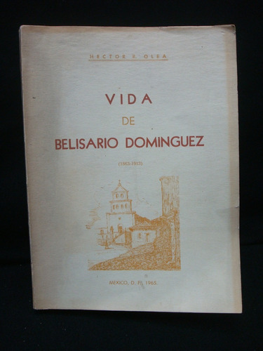 Héctor R. Olea, Vida De Belisario Domínguez (1863-1913).