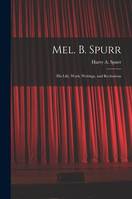 Libro Mel. B. Spurr: His Life, Work, Writings, And Recita...