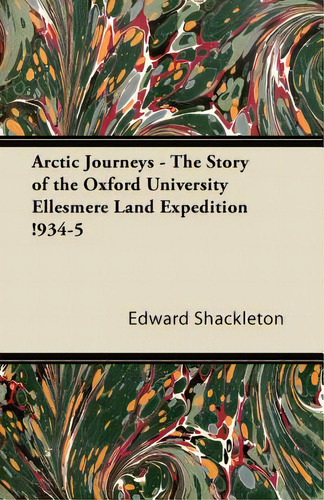 Arctic Journeys - The Story Of The Oxford University Ellesmere Land Expedition !934-5, De Shackleton, Edward. Editorial Sastri Pr, Tapa Blanda En Inglés