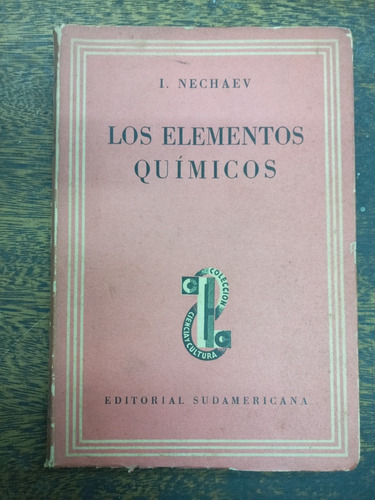 Los Elementos Quimicos * I. Nechaev * Sudamericana *