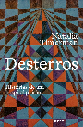 Desterros: Historias De Um Hospital-prisao, De Natalia Timerman. Editorial Todavia, Capa Mole, Edição 1 Em Português, 2025