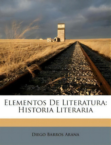 Elementos De Literatura, De Diego Barros Arana. Editorial Nabu Press, Tapa Blanda En Español