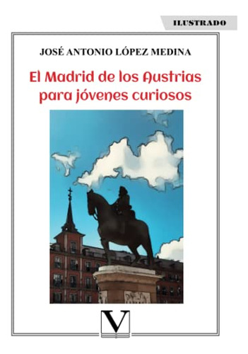 El Madrid De Los Austrias Para Jovenes Curiosos: 1 -infantil