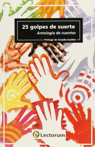 25 Golpes De Suerte: Antología De Cuentos, De Guillén Claudia. Editorial Lectorum, Tapa Blanda, Edición 1 En Español, 2013