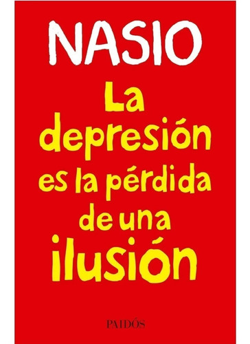 La Depresion Es La Perdida De Una Ilusion - Nasio - Paidos