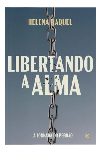 Libertando a alma: a jornada do perdão, de Raquel Helena. Editora Vida, capa mole, edição 1ª ed em português, 2023