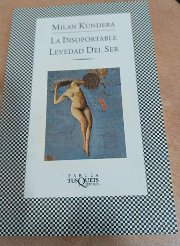 La Insoportable Levedad Del Ser /  Milan Kundera