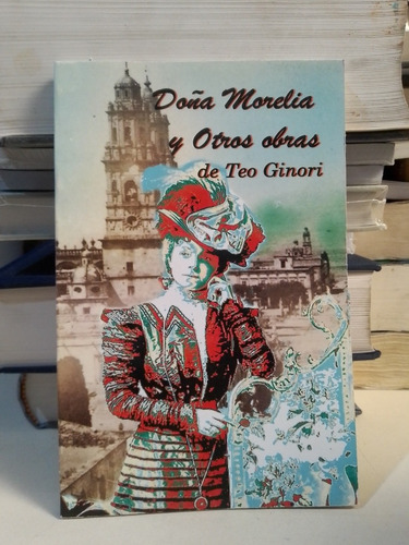 Doña Morelia Y Otras Obras De Teo Ginori