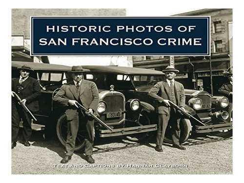 Historic Photos Of San Francisco Crime - Hannah Claybo. Eb16