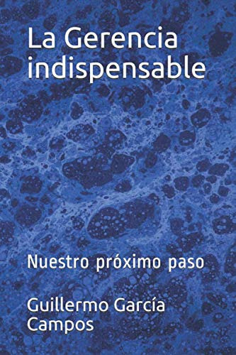 La Gerencia Indispensable: Nuestro Proximo Paso