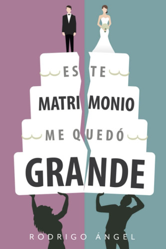 Libro: Este Matrimonio Me Quedó Grande (spanish Edition)