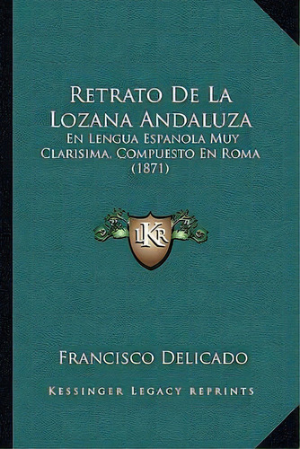 Retrato De La Lozana Andaluza, De Francisco Delicado. Editorial Kessinger Publishing, Tapa Blanda En Español