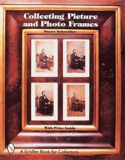 Collecting Picture And Photo Frames - Stuart Schneider (h...