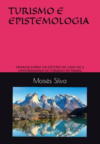 Turismo E Epistemologia:: Ensaios Sobre Um Estudo De Caso Em