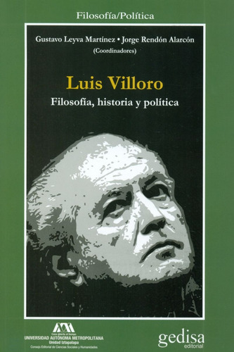 Luis Villoro: Filosofía historia y política, de Leyva Martinez, Gustavo. Serie Cla- de-ma Editorial Gedisa en español, 2016