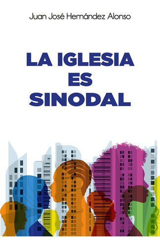 IGLESIA ES SINODAL, LA, de HERNANDEZ ALONSO, JUAN JOSE. Editorial Sal Terrae, tapa blanda en español