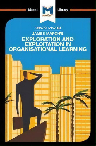 James March's Exploration And Exploitation In Organisational Learning, De Padraig Belton. Editorial Macat International Limited, Tapa Blanda En Inglés