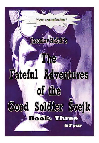 The Fateful Adventures Of The Good Soldier Vejk During The World War, Book(s) Three & Four, De Haek, Jaroslav. Editorial Authorhouse, Tapa Blanda En Inglés