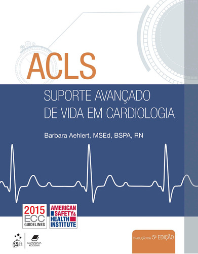 ACLS - Suporte Avançado de Vida em Cardiologia, de Barbara J Aehlert. Editora Gen – Grupo Editorial Nacional Part S/A, capa mole em português, 2017