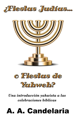 Libro: ¿fiestas Judías O Fiestas De Yahweh?: Una Introducció