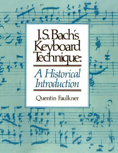 J.s. Bach's Keyboard Technique, De Quentin Faulkner. Editorial Concordia Publishing House, Tapa Blanda En Inglés