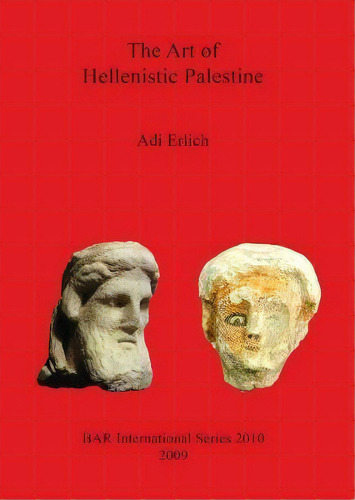 The Art Of Hellenistic Palestine, De Adi Erlich. Editorial Bar Publishing, Tapa Blanda En Inglés