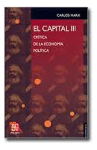 Capital, El. Critica De La Economia Politica Iii - Marx, Car