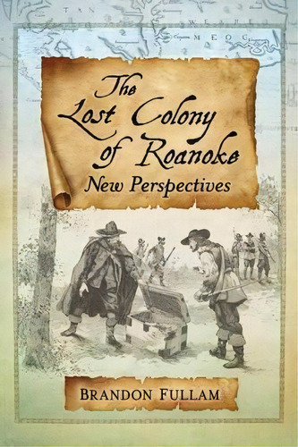 The Lost Colony Of Roanoke, De Brandon Fullam. Editorial Mcfarland Co Inc, Tapa Blanda En Inglés